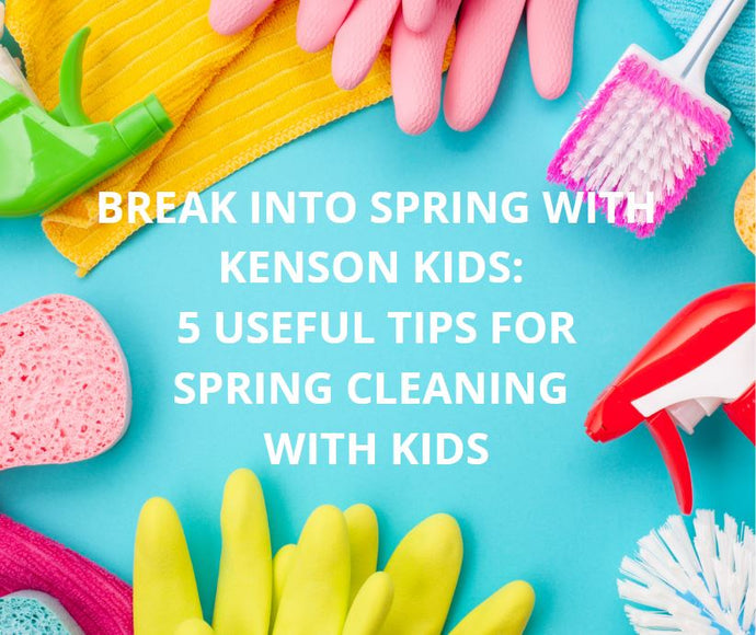 Break into Spring Cleaning with 5 Useful Tips for Cleaning with Kids